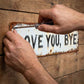 👋 “Love You, Bye” Rustic Metal Wall Sign