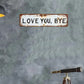 👋 “Love You, Bye” Rustic Metal Wall Sign